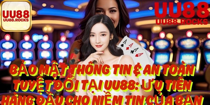 Bảo Mật Thông Tin & An Toàn Tuyệt Đối Tại Uu88: Ưu Tiên Hàng Đầu Cho Niềm Tin Của Bạn