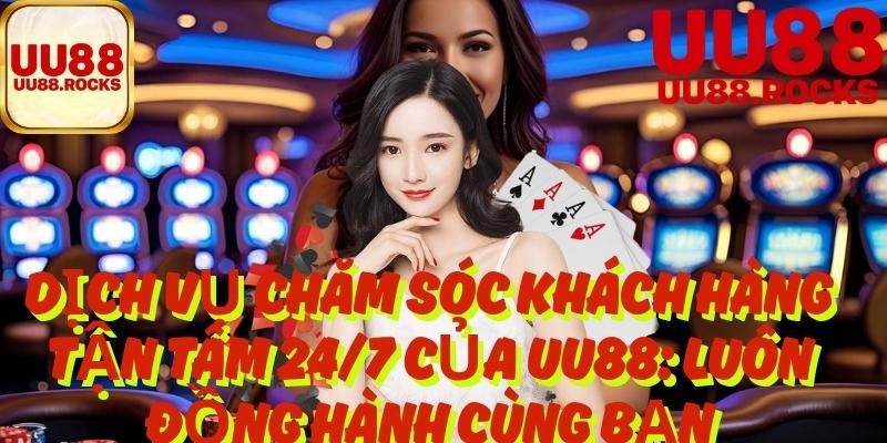 Dịch Vụ Chăm Sóc Khách Hàng Tận Tâm 24/7 Của Uu88: Luôn Đồng Hành Cùng Bạn
