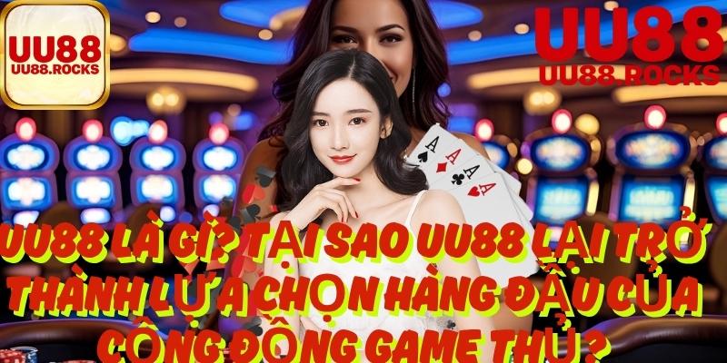 Uu88 Là Gì? Tại Sao Uu88 Lại Trở Thành Lựa Chọn Hàng Đầu Của Cộng Đồng Game Thủ?Uu88 Là Gì? Tại Sao Uu88 Lại Trở Thành Lựa Chọn Hàng Đầu Của Cộng Đồng Game Thủ?