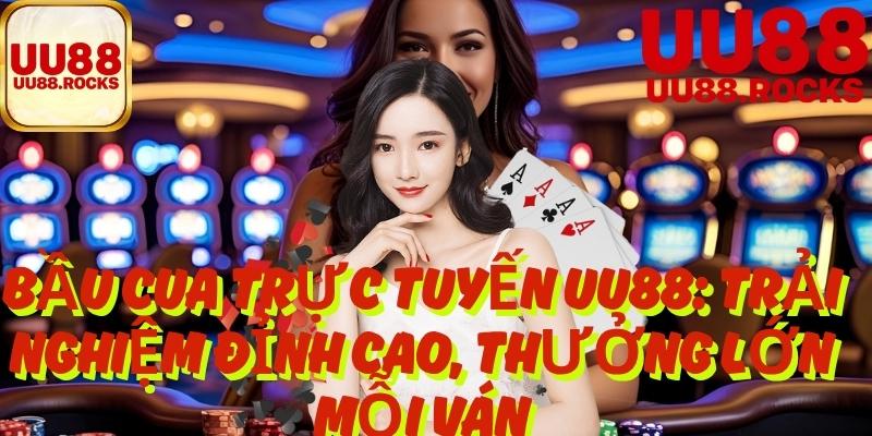 Bầu Cua Trực Tuyến UU88: Trải Nghiệm Đỉnh Cao, Thưởng Lớn Mỗi Ván