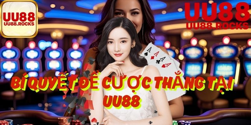 Bí Quyết Để Cược Thắng Tại UU88