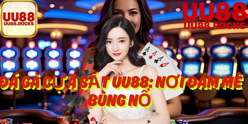 Đá Gà Cựa Sắt UU88: Nơi Đam Mê Bùng Nổ