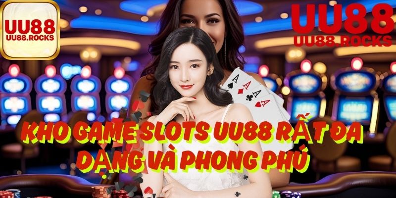 Kho Game Slots Uu88 Rất Đa Dạng Và Phong Phú 