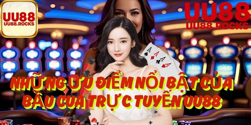 Những Ưu Điểm Nổi Bật Của Bầu Cua Trực Tuyến UU88