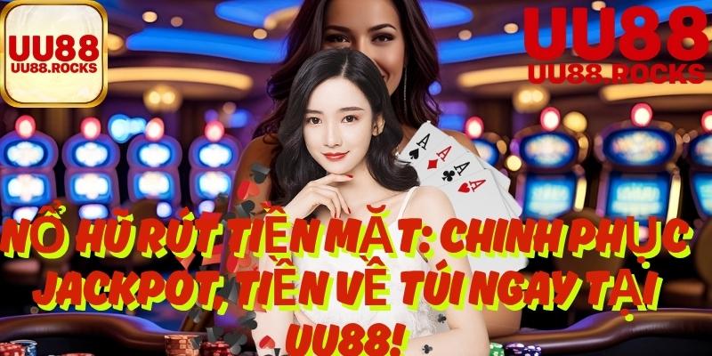 Nổ Hũ Rút Tiền Mặt: