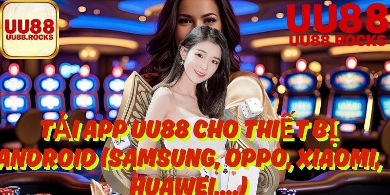 Tải App UU88 Cho Thiết Bị Android (Samsung, Oppo, Xiaomi, Huawei,...)