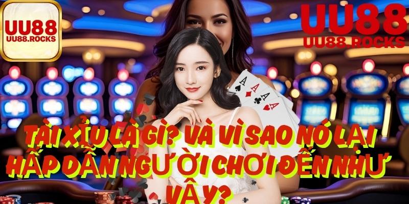1. Tài Xỉu Là Gì? Và Vì Sao Nó Lại Hấp Dẫn Người Chơi Đến Như Vậy?