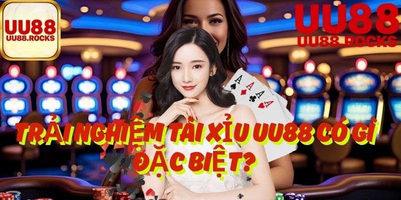 Trải Nghiệm Tài Xỉu UU88 Có Gì Đặc Biệt?