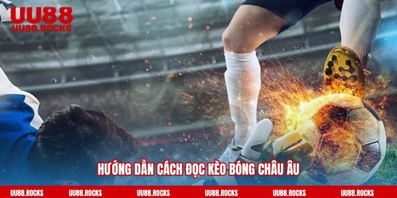 Hướng dẫn cách đọc kèo bóng châu Âu