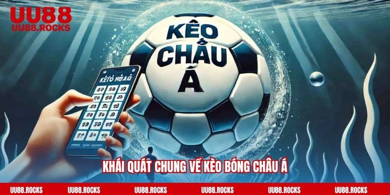 Khái quát chung về kèo bóng châu Á