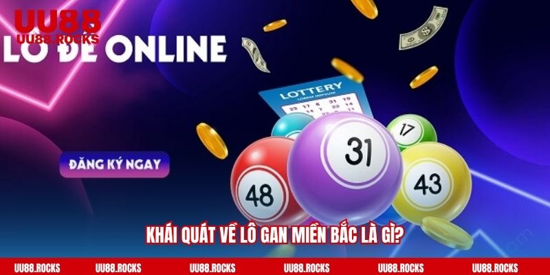 Khái quát về lô gan miền Bắc là gì?