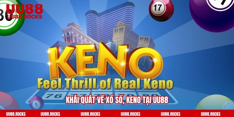 Khái quát về xổ số, keno tại UU88